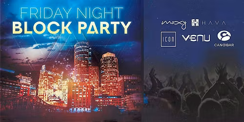 Friday Night BLOCK PARTY - Icon, Venu, Moxy, & CandiBar!