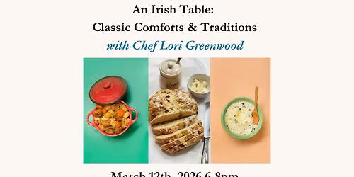 An Irish Table: Classic Comforts & Traditions - A Cooking Class with Lori Greenwood