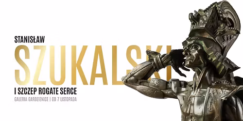 Wernisa\u017c wystawy Stanis\u0142awa Szukalskiego oraz Szczepu Rogate Serce ZAMAR\u0141Y LOT