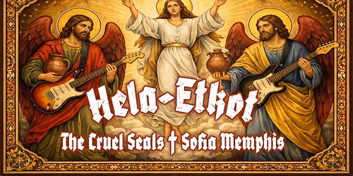 Hela-Etkot: The Cruel Seals & Sofia Memphis