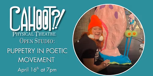 Cahoot?! Open Studio: Puppetry in Poetic Movement