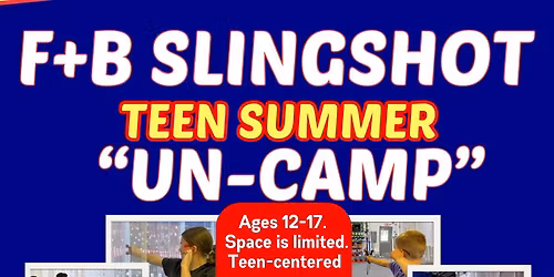 Teen Summer Un-Camp at F+B Slingshot