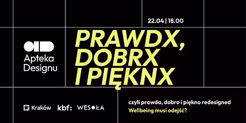 PRAWDX, DOBRX I PI\u0118KNX, czyli prawda, dobro i pi\u0119kno redesigned #5 Wellbeing musi odej\u015b\u0107?