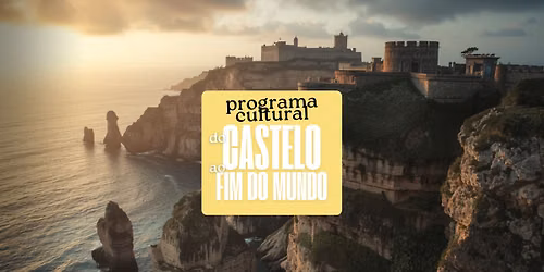 \ud83d\udce2 Programa Cultural: Do Castelo ao Fim do Mundo