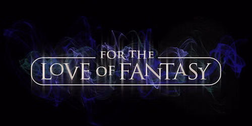 For the Love of Fantasy and Sci-Fi