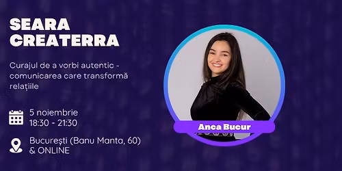 SEARA CREATERRA - Curajul de a vorbi autentic, cu Anca Bucur