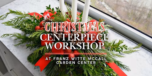 Christmas Centerpiece Workshop at Franz Witte McCall Garden Center