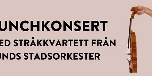 Stadshallen konsert: Lunchkonsert med str\u00e5kkvartett fr\u00e5n Lunds Stadsorkester