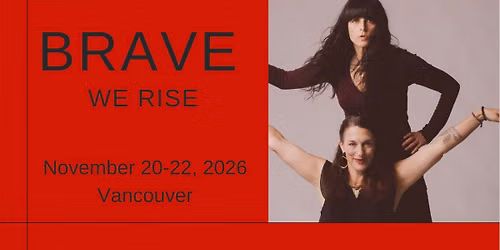 BRAVE - We Rise: 5Rhythms Dance Weekend Immersion with Bettina Rothe & Anne Marie Hogya
