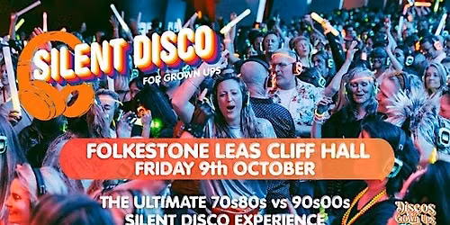 FOLKESTONE SILENT Discos for Grown ups 70s 80s V 90s OOs DISCO PARTY!