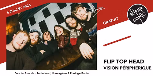 Flip Top Head \u2022 Vision P\u00e9riph\u00e9rique \/ Supersonic (Free entry)