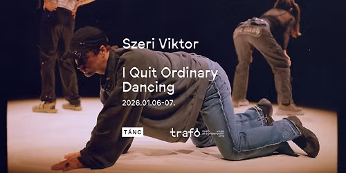 Szeri Viktor: I Quit Ordinary Dancing