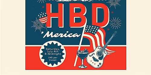 HBD 'Merica, a 4th of July Celebration