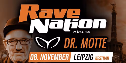 08.11. x RAVE NATION w\/. DR: MOTTE x LEIPZIG (Westbad)