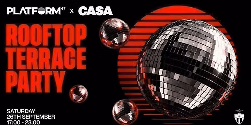 Platform47 x CASA | Rooftop Terrace Party | Saturday 26th September