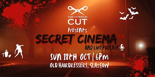 THE HORROR CUT SECRET CINEMA & LIVE PODCAST