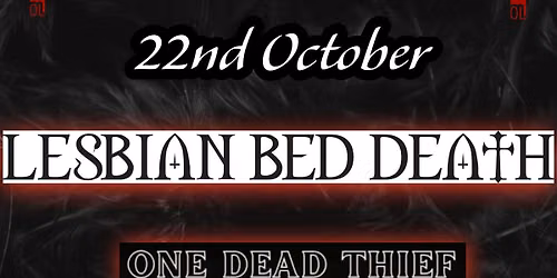 Lesbian Bed Death + One Dead Thief + Naema 