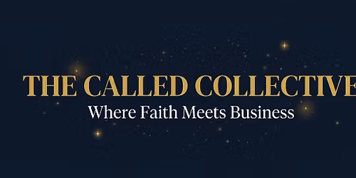 The Called Collective \u2014 A Faith-Driven Networking Event