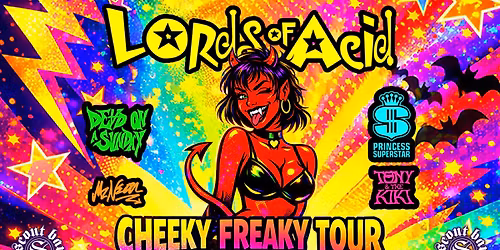 Lords of Acid w\/ Dead On A Sunday, Princess Superstar, Tony & The Kiki, & Mz Neon