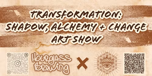  Transformation: Shadow, Alchemy, + Change Art Show