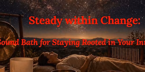 Astrological Sound Bath - Steady Within Change