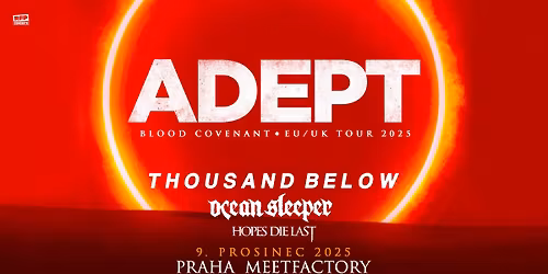 Adept (SWE) + Special Guests: Thousand Below, Ocean Sleeper, Hopes Die Last - PRAGUE