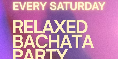 \ud83c\udf89 Relaxed BACHATA Party! \ud83c\udf89