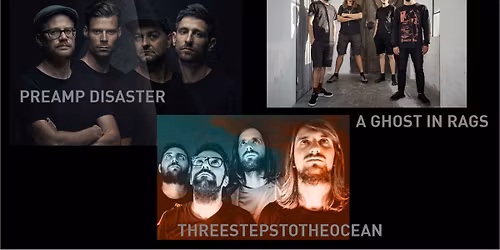 Preamp Disaster (CH) | A Ghost in Rags (DE) | Threestepstotheocean (IT)