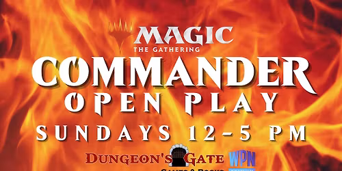 MAGIC: THE GATHERING COMMANDER CASUAL OPEN PLAY AT DUNGEON'S GATE!