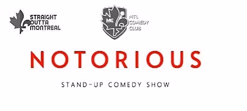 Notorious ( Stand-Up Comedy ) By MTLCOMEDYCLUB.COM