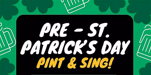 Pre- St. Patrick's Day Pint & Sing!