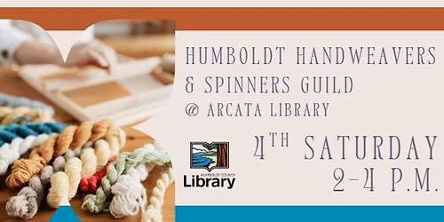 Humboldt Handweavers & Spinners Guild 4th Saturday at Arcata Library