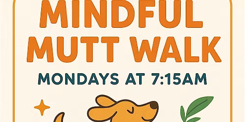 Mindful Mutt Walk Monday Morning Meetup