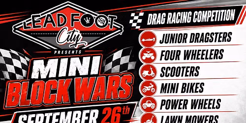 Mini Block Wars II, Drag Racing Competition at Lead Foot City (Sat. Sept. 26, 2026)