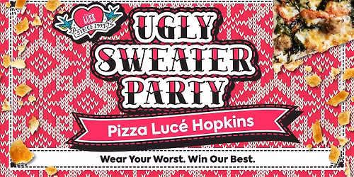 'Tis The Season! Ugly Sweater Party at Pizza Luc\u00e9 Hopkins!