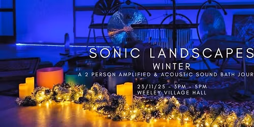 *CANCELLED* SONIC LANDSCAPES - Winter - A 2 Person Amplified & Acoustic Sound Bath Journey.