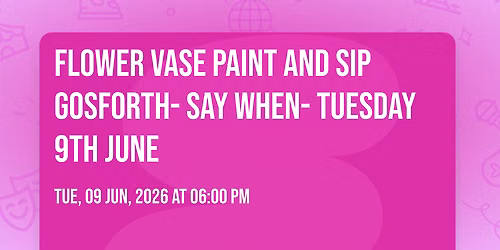 Flower Vase Paint And Sip Gosforth- Say When- Tuesday 9th June