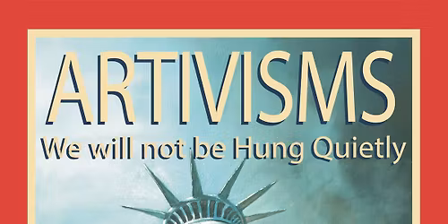 ARTIVISMS: We Will Not Be Hung Quietly