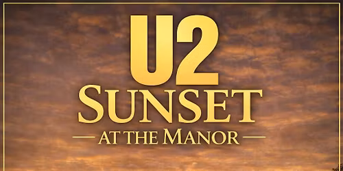 The U2 Sunset At The Manor 