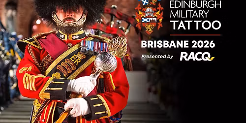 The Royal Edinburgh Military Tattoo | Brisbane 2026