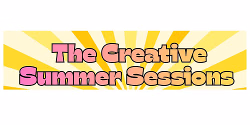 Creative Summer Session Friday, July 10th