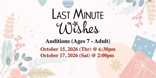 Auditions - Last Minute Wishes (Ages 7-Adult)