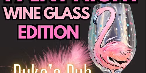 Paint Night WINE GLASS Edition! Let's Flamingle at Duke's Pub in Chilliwack