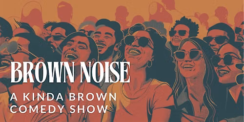 Brown Noise - A Kinda Brown Comedy Show