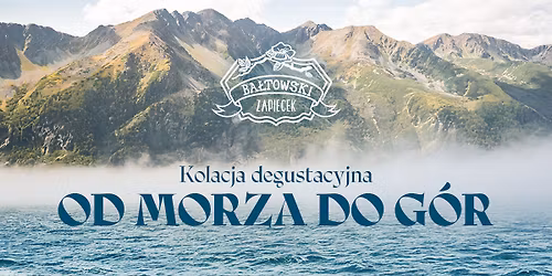 Kolacja degustacyjna "Od morza do g\u00f3r" 