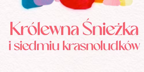 Tychy: Kr\u00f3lewna \u015anie\u017cka i siedmiu krasnoludk\u00f3w, re\u017c. Anna Bia\u0142o\u0144