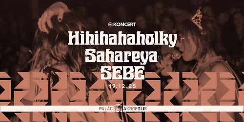 Hihihahaholky + Sahareya (SI) + SEBE | Pal\u00e1c Akropolis