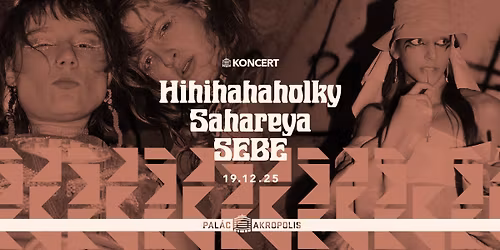 Hihihahaholky + Sahareya (SI) + SEBE | Pal\u00e1c Akropolis