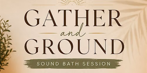 Gather and Ground: an indoor soundbath session