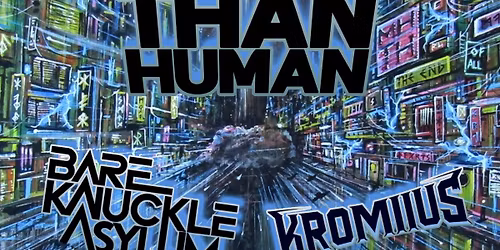 More Human Than Human, Bare Knuckle Asylum and Kromiius @The Dragonffli